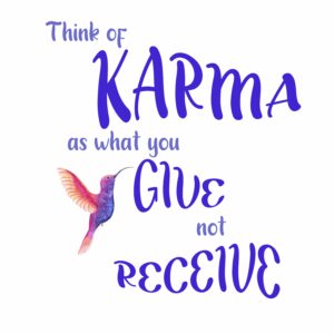 Poster: Think of Karma as What You Give not Receive (hummingbird)